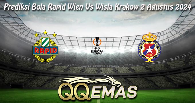 Prediksi Bola Rapid Wien Vs Wisla Krakow 2 Agustus 2024